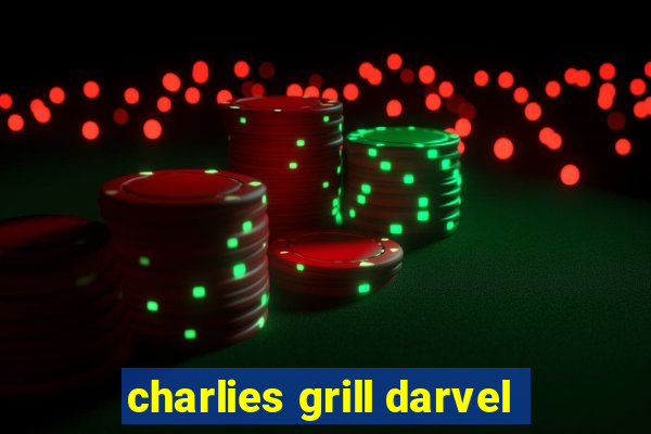 charlies grill darvel