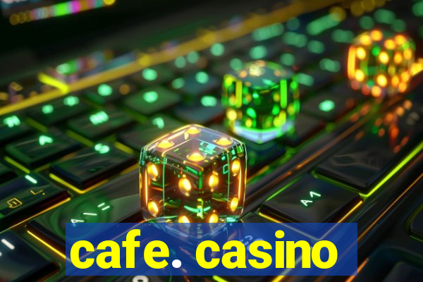 cafe. casino