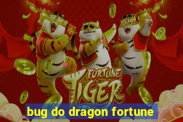 bug do dragon fortune