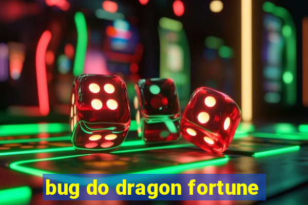 bug do dragon fortune