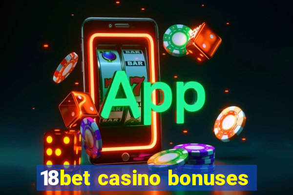 18bet casino bonuses