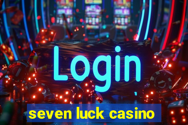 seven luck casino