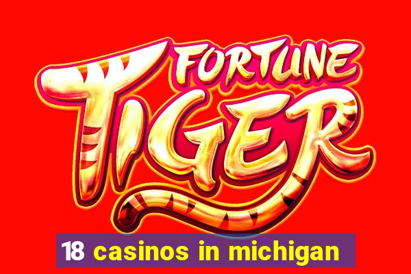 18 casinos in michigan