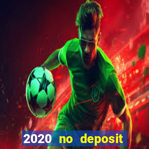 2020 no deposit casino bonus