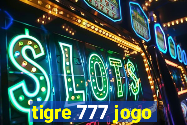 tigre 777 jogo