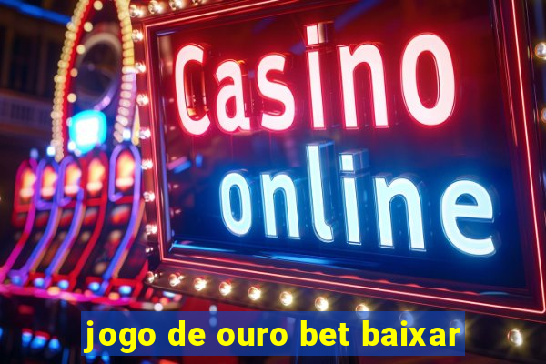 jogo de ouro bet baixar