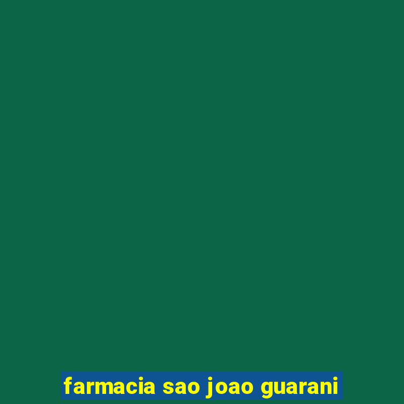 farmacia sao joao guarani