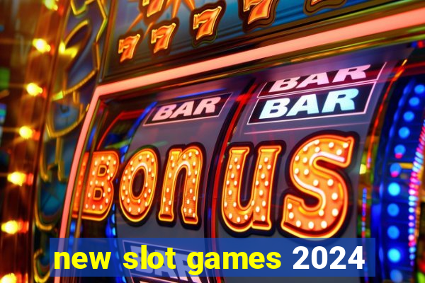 new slot games 2024