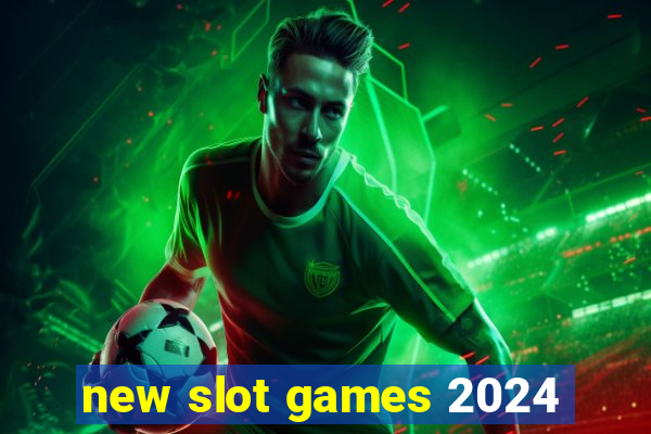 new slot games 2024