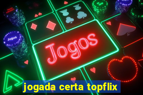 jogada certa topflix