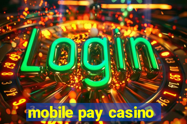 mobile pay casino