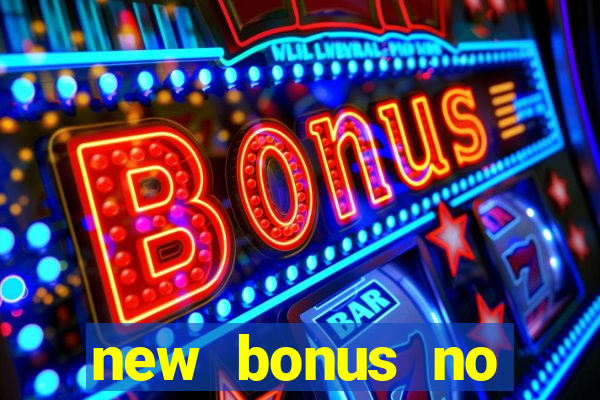 new bonus no deposit casino