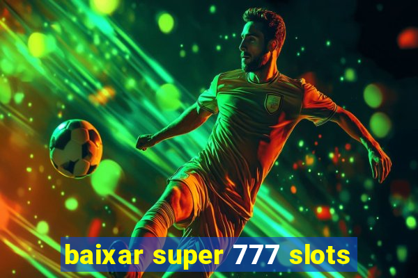 baixar super 777 slots