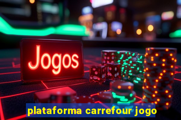 plataforma carrefour jogo