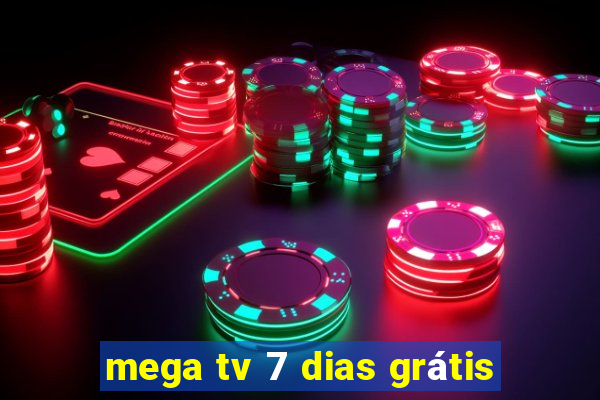 mega tv 7 dias grátis