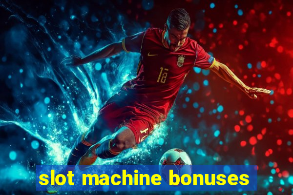 slot machine bonuses