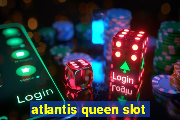 atlantis queen slot