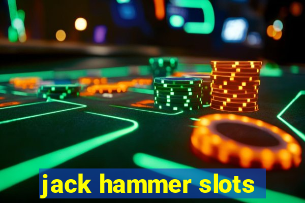 jack hammer slots