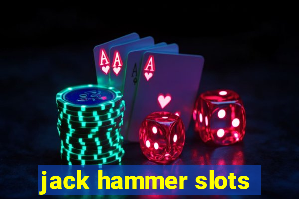 jack hammer slots