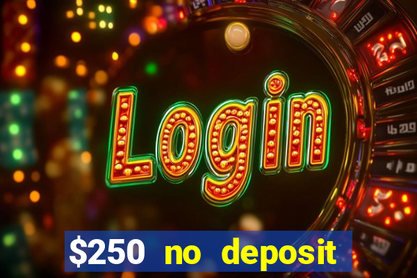 $250 no deposit bonus casino