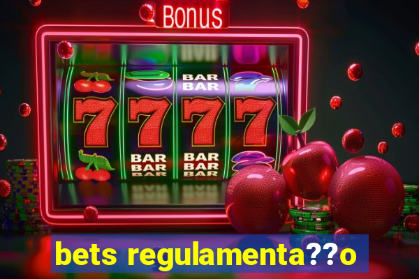 bets regulamenta??o