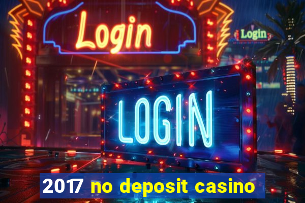 2017 no deposit casino