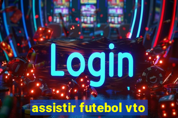 assistir futebol vto