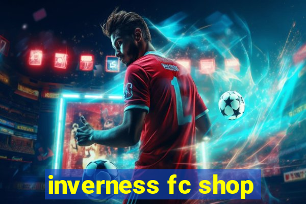 inverness fc shop