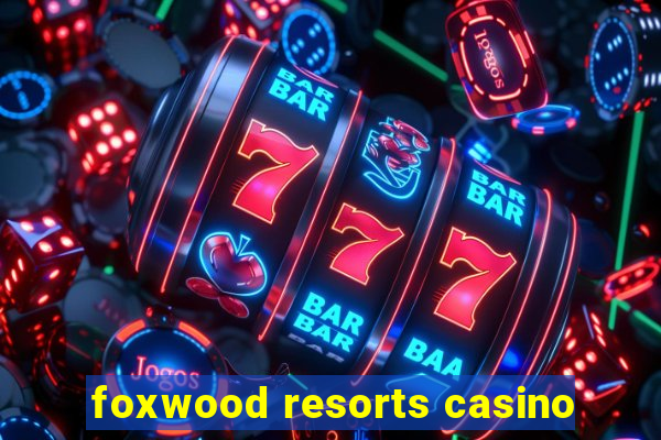 foxwood resorts casino