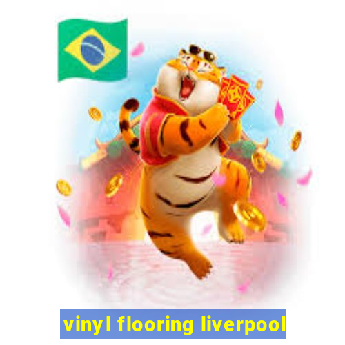 vinyl flooring liverpool