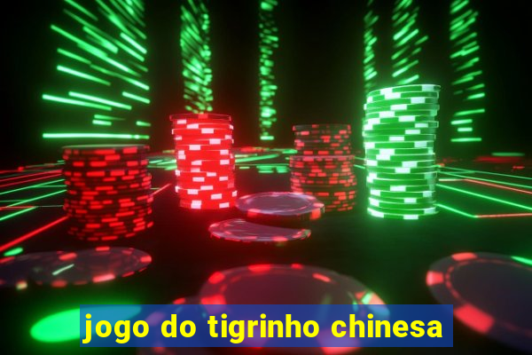 jogo do tigrinho chinesa