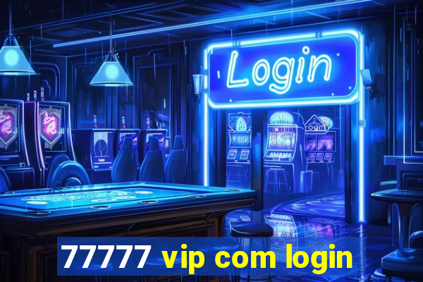 77777 vip com login