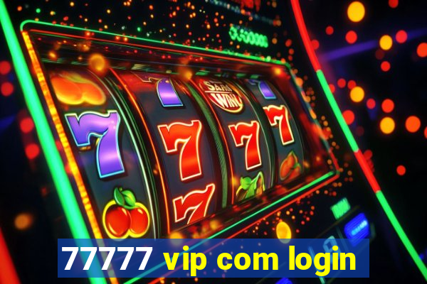 77777 vip com login