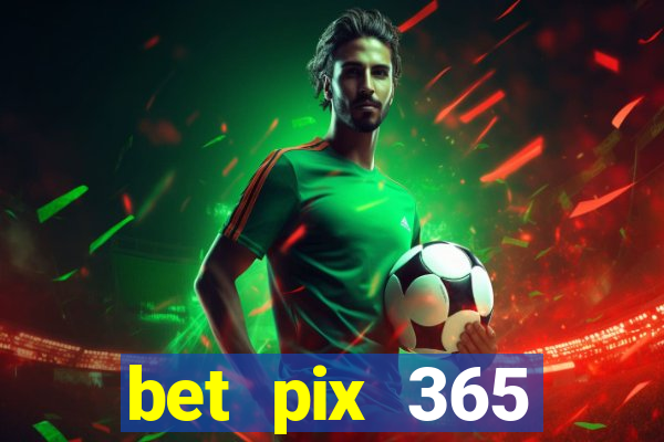 bet pix 365 apostas online