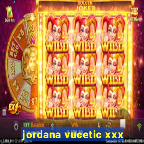 jordana vucetic xxx