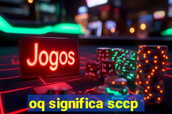 oq significa sccp