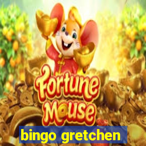 bingo gretchen