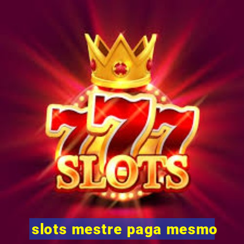 slots mestre paga mesmo