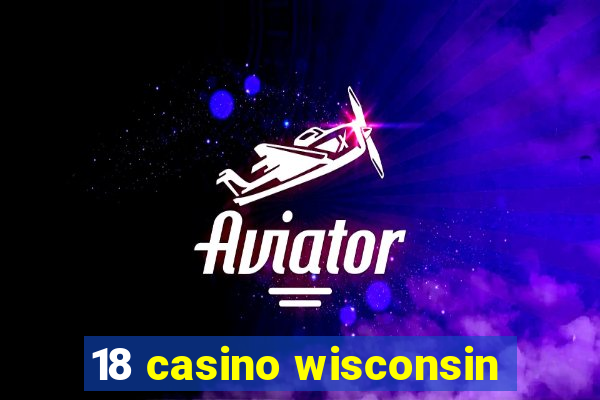 18 casino wisconsin