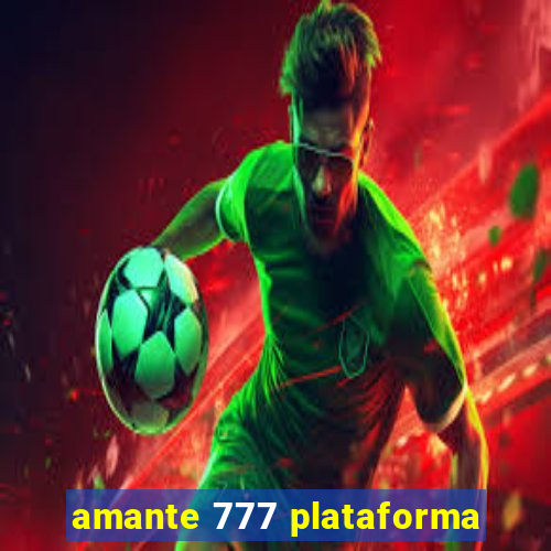 amante 777 plataforma