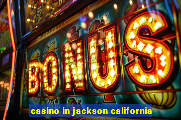 casino in jackson california