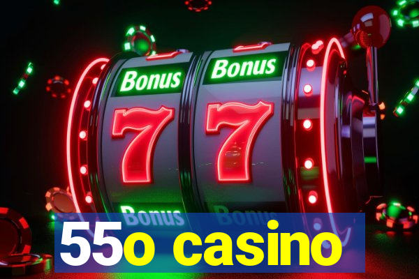 55o casino