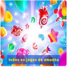 todos os jogos de amanha