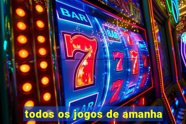 todos os jogos de amanha