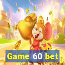 Game 60 bet