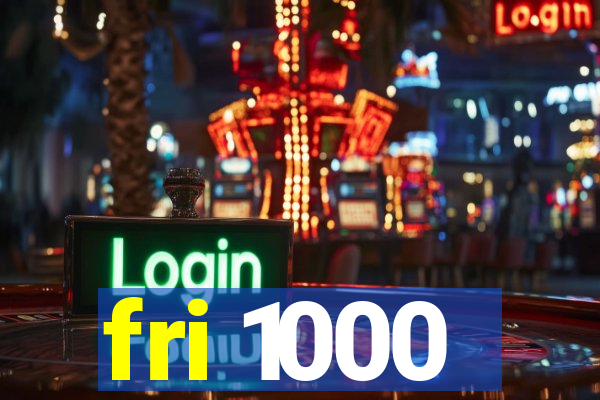 fri 1000