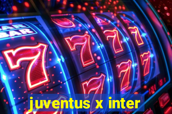 juventus x inter