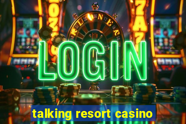 talking resort casino