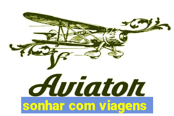 sonhar com viagens