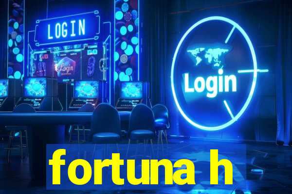 fortuna h